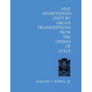 预订 Nine Seventeenth-Century Organ Transcriptions from the Operas of Lully 卢利剧院九十七世纪机构: 9780813155784