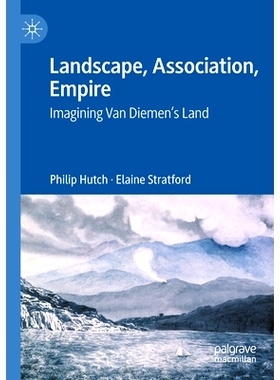 预订 Landscape, Association, Empire: Imagining Van Diemen’s Land 景观、协会、帝国：想象范·迪门之地: 9789819954216