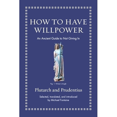 现货 How to Have Willpower: An Ancient Guide to Not Giving In 意志力之章:古代指引拒服软: 9780691220345