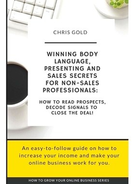 预订 Winning Body Language, Presenting and Sales Secrets for Non-Sales Professionals: : How to Read Prospects, Decode Si