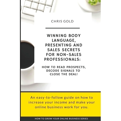 预订 Winning Body Language, Presenting and Sales Secrets for Non-Sales Professionals: : How to Read Prospects, Decode Si