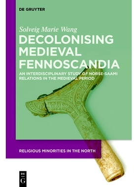 预订 Decolonising Medieval Fennoscandia: An Interdisciplinary Study of Norse-Saami Relations in the Medieval Period 中世