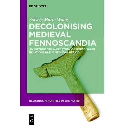 预订 Decolonising Medieval Fennoscandia: An Interdisciplinary Study of Norse-Saami Relations in the Medieval Period 中世