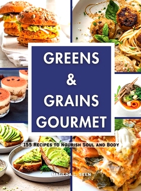 预订 Greens & Grains Gourmet: 155 Recipes to Nourish Soul and Body: 9798869287687