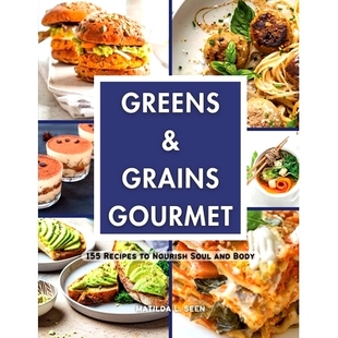 Greens 155 预订 Nourish Body Grains and 9798869287687 Gourmet Soul Recipes