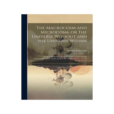 [预订]The Macrocosm and Microcosm, or The Universe Without and the Universe Within: Being an Unfolding of  9781022209473