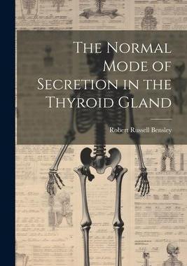 [预订]The Normal Mode of Secretion in the Thyroid Gland 9781021951120