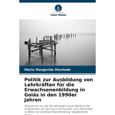 预订 Politik zur Ausbildung von Lehrkräften für die Erwachsenenbildung in Goiás in den 1990er Jahren: Analyse der von
