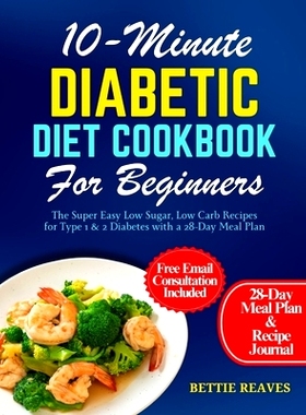 预订 10-Minute Diabetic Diet Cookbook For Beginners: The Super Easy Low Sugar, Low Carb Recipes for Type 1 & 2 Diabetes