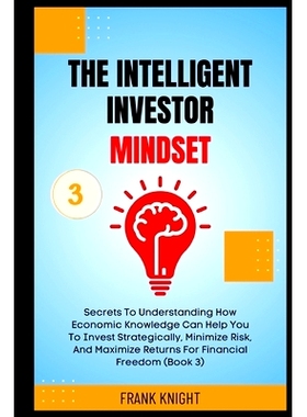 预订 The Intelligent Investor Mindset: Secrets To Understanding How Economic Knowledge Can Help You To Invest Strategica