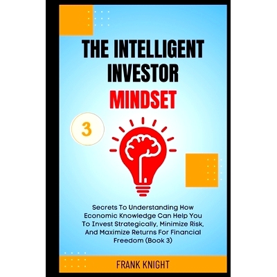 预订 The Intelligent Investor Mindset: Secrets To Understanding How Economic Knowledge Can Help You To Invest Strategica