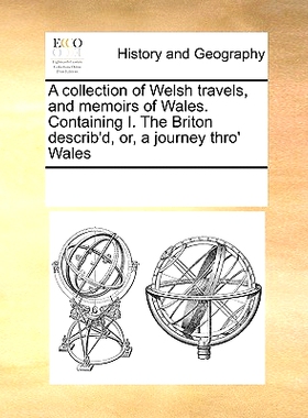 预订 A Collection of Welsh Travels, and Memoirs of Wales. Containing I. the Briton Describ’d, Or, a Journey Thro’ Wale