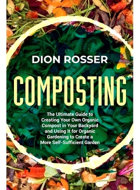 预订 Composting: The Ultimate Guide to Creating Your Own Organic Compost in Your Backyard and Using It for Organic Garde