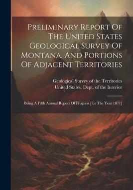 [预订]Preliminary Report Of The United States Geological Survey Of Montana, And Portions Of Adjacent Terri 9781021782878
