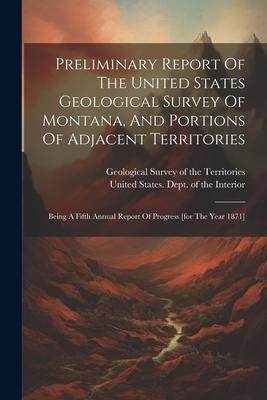 [预订]Preliminary Report Of The United States Geological Survey Of Montana, And Portions Of Adjacent Terri 9781021782878