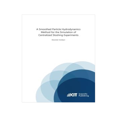 [预订]A Smoothed Particle Hydrodynamics Method for the Simulation of Centralized Sloshing Experiments 9783866449534