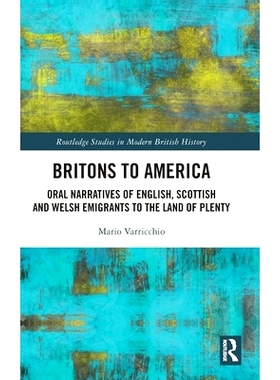 预订 Britons to America: Oral Narratives of English, Scottish and Welsh Emigrants to the Land of Plenty 英国人到美国：英
