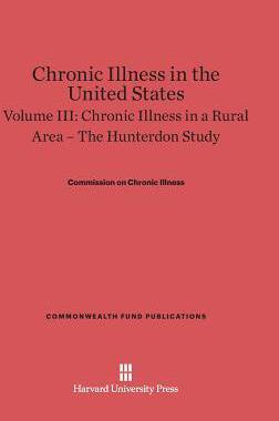 [预订]Chronic Illness in the United States, Volume III: Chronic Illness in a Rural Area — The Hunterdon  9780674497542