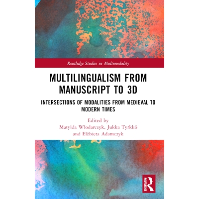 预订 Multilingualism from Manuscript to 3D: Intersections of Modalities from Medieval to Modern Times: 9780367763626