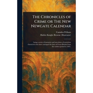 预订 The Chronicles of Crime or The New Newgate Calendar: 9781023262118