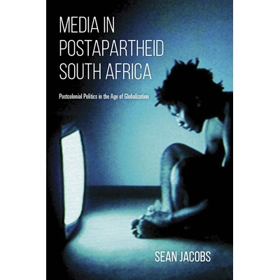 预订 Media in Postapartheid South Africa: Postcolonial Politics in the Age of Globalization 废除种族隔离后的南非媒体: 97