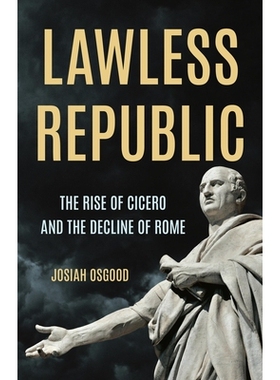 预订 Lawless Republic: The Rise of Cicero and the Decline of Rome 无法无天的共和国：西塞罗的崛起与罗马的衰落: 9781541604