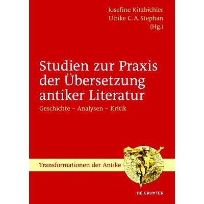 预订 Studien zur Praxis der Übersetzung antiker Literatur: Geschichte – Analysen – Kritik 古代文学翻译学习: 978311042