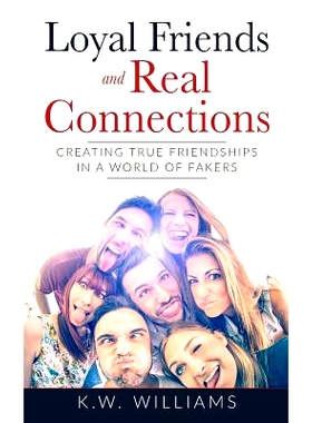 预订 Loyal Friends And Real Connections: Creating True Friendships In A World Of Fakers: 9781547034499
