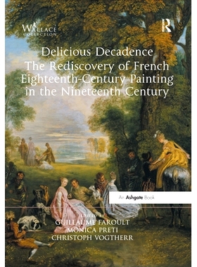预订 Delicious Decadence – The Rediscovery of French Eighteenth-Century Painting in the Nineteenth Century 美味的颓废 -