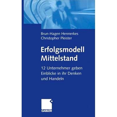 预订 Erfolgsmodell Mittelstand: 12 Unternehmer geben Einblicke in ihr Denken und Handeln: 9783322822475