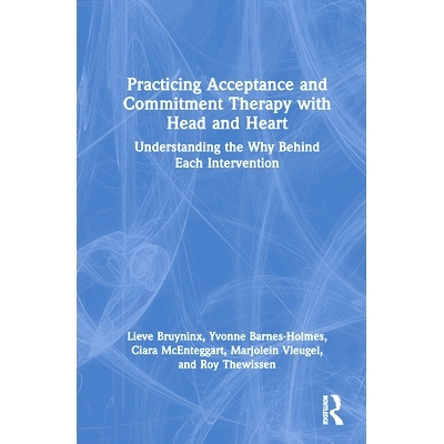 预订 Practicing Acceptance and Commitment Therapy with Head and Heart: Understanding the Why Behind Each Intervention 全