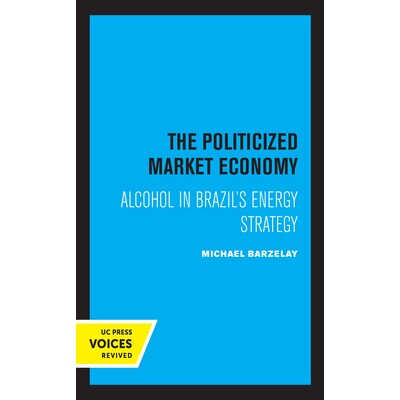 预订 The Politicized Market Economy: Alcohol in Brazil’s Energy Strategy: 9780520364929