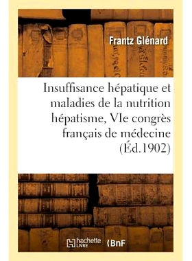 预订 Insuffisance Hépatique Et Maladies de la Nutrition Hépatisme, Au Vie Congrès Français de Médecine 肝衰竭和营养