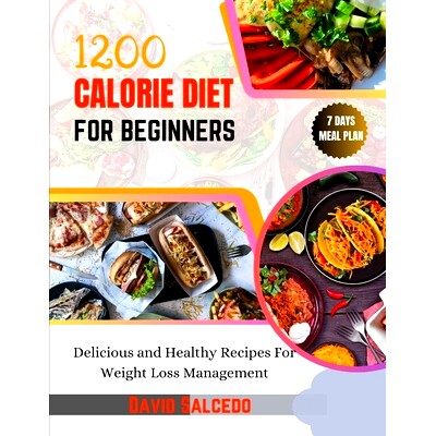 预订 1200 Calorie Diet for Beginners: Delicious and Healthy Recipes For Weight Loss Management: 9798872267133