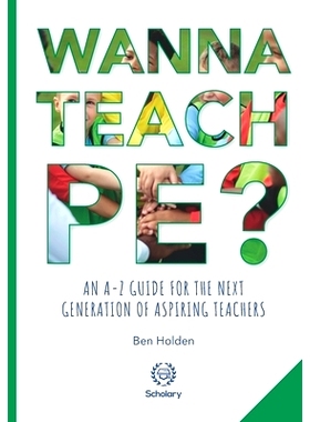 预订 Wanna Teach PE?: An A-Z guide for the next generation of aspiring teachers: 9781999909253