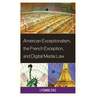 Digital American Exception 预订 Media 法国例外与数字媒体法 the 美国例外主义 Exceptionalism 9781498557 French Law and