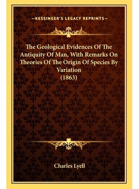 预订 The Geological Evidences Of The Antiquity Of Man, With Remarks On Theories Of The Origin Of Species By Variation (1