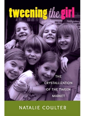 预订 Tweening the Girl: The Crystallization of the Tween Market: 9781433121760