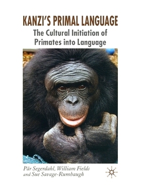 预订 Kanzi’s Primal Language: The Cultural Initiation of Primates Into Language: 9781349545032