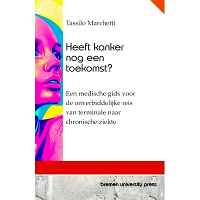 预订 Heeft kanker nog een toekomst?: Een medische gids voor de onverbiddelijke reis van terminale naar chronische ziekte