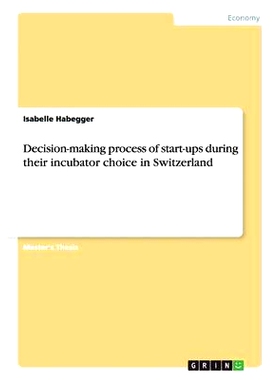 预订 Decision-making process of start-ups during their incubator choice in Switzerland: 9783668057050