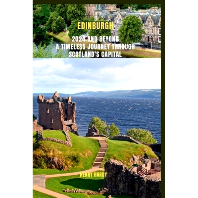 预订 Edinburgh 2024 And Beyond A Timeless Journey Through Scotland’s Capital: Discover the history, culture, nature, an