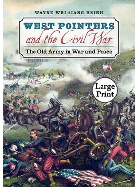 预订 West Pointers and the Civil War: The Old Army in War and Peace 西点军校学生与美国内战：战争与和平中的旧军队: 978080