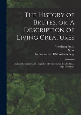 [预订]The History of Brutes, or, A Description of Living Creatures: Wherein the Nature and Properties of F 9781014420367