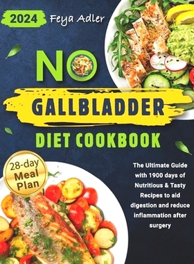 预订 No Gallbladder Diet Cookbook: The Ultimate Guide with 1900 days of Nutritious & Tasty Recipes to aid digestion and