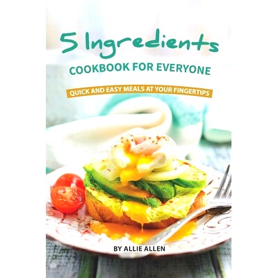 预订 5 Ingredients Cookbook for Everyone: Quick and Easy Meals at Your Fingertips: 9781087163529