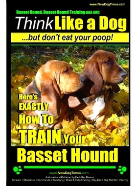 预订 Basset Hound, Basset Hound Training AAA AKC: Think Like a Dog, But Don’t Eat Your Poop! Basset Hound Breed Expert