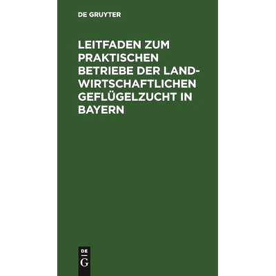 预订 Leitfaden zum praktischen Betriebe der landwirtschaftlichen Geflügelzucht in Bayern: Preisschrift: 9783486727869