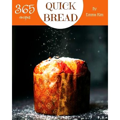 预订 Quick Bread 365: Enjoy 365 Days with Amazing Quick Bread Recipes in Your Own Quick Bread Cookbook! [cornbread Recip