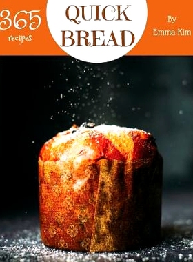 预订 Quick Bread 365: Enjoy 365 Days with Amazing Quick Bread Recipes in Your Own Quick Bread Cookbook! [cornbread Recip